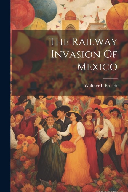 The Railway Invasion Of Mexico