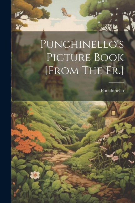 Punchinello's Picture Book [from The Fr.]
