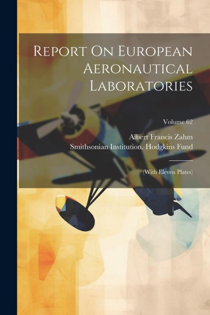 Report On European Aeronautical Laboratories: (with Eleven Plates); Volume 62