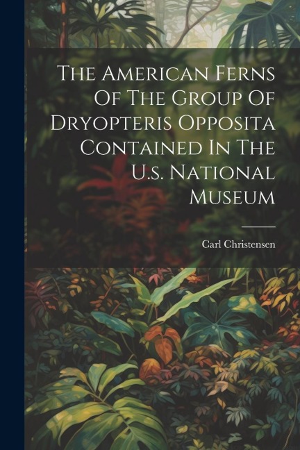 The American Ferns Of The Group Of Dryopteris Opposita Contained In The U.s. National Museum