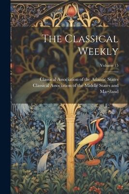 The Classical Weekly; Volume 15