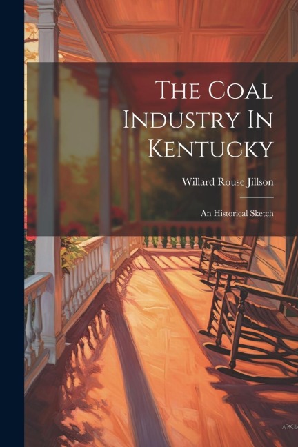 The Coal Industry In Kentucky: An Historical Sketch