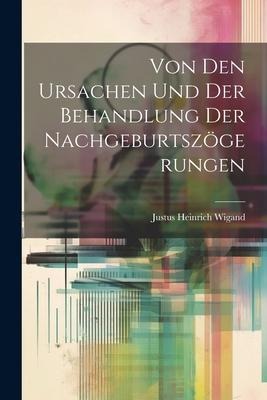 Von Den Ursachen Und Der Behandlung Der Nachgeburtszögerungen