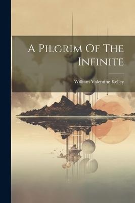 A Pilgrim Of The Infinite