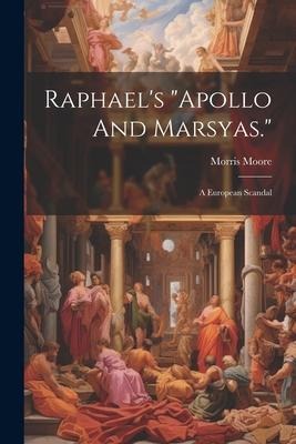 Raphaels apollo And Marsyas.: A European Scandal