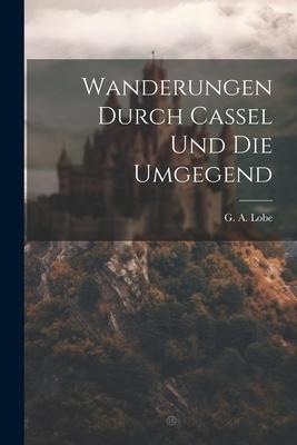 Wanderungen Durch Cassel Und Die Umgegend