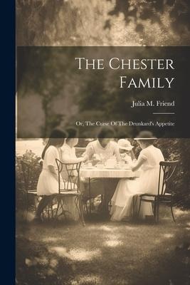 The Chester Family: Or, The Curse Of The Drunkards Appetite