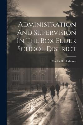 Administration And Supervision In The Box Elder School District