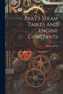 Prays Steam Tables And Engine Constants