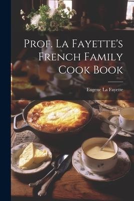 Prof. La Fayette's French Family Cook Book