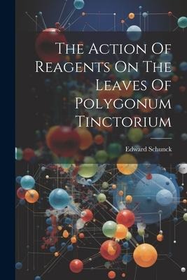 The Action Of Reagents On The Leaves Of Polygonum Tinctorium
