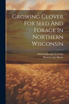 Growing Clover For Seed And Forage In Northern Wisconsin