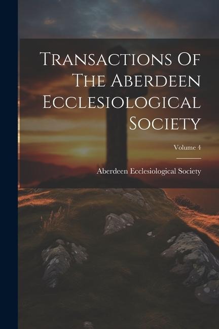 Transactions Of The Aberdeen Ecclesiological Society; Volume 4