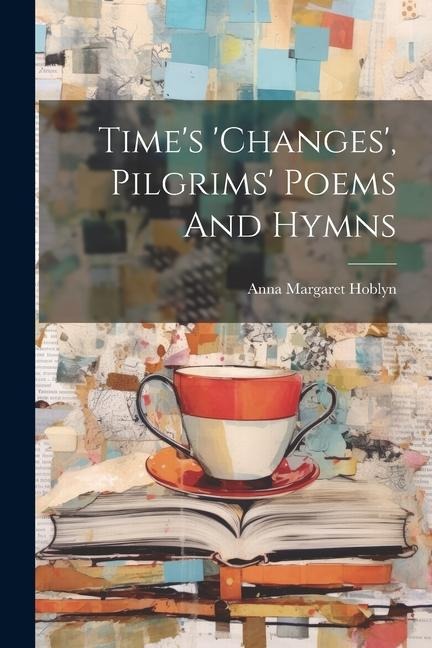 Time's 'changes', Pilgrims' Poems And Hymns