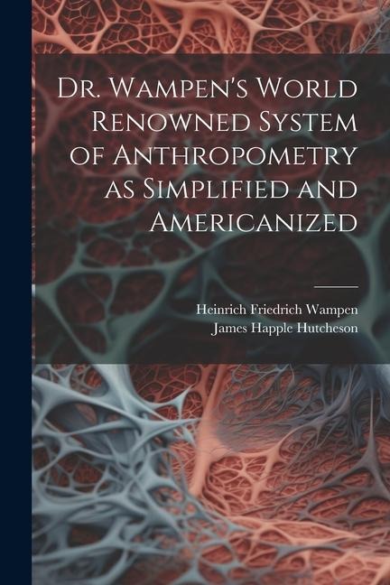 Dr. Wampens World Renowned System of Anthropometry as Simplified and Americanized