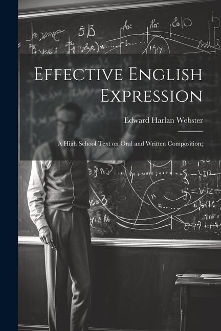 Effective English Expression; a High School Text on Oral and Written Composition;