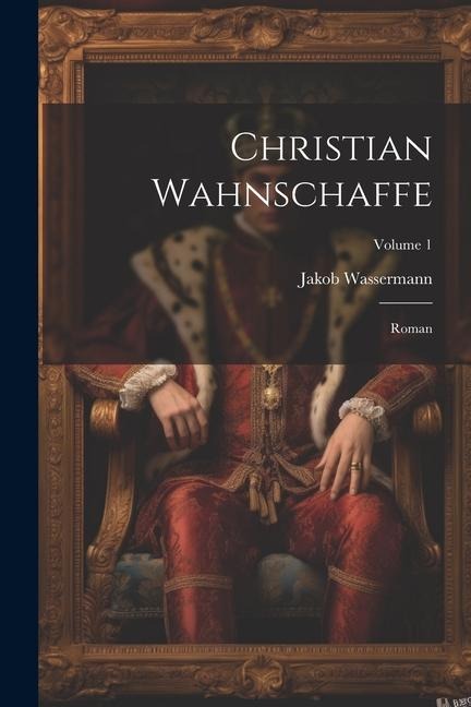 Christian Wahnschaffe; Roman; Volume 1