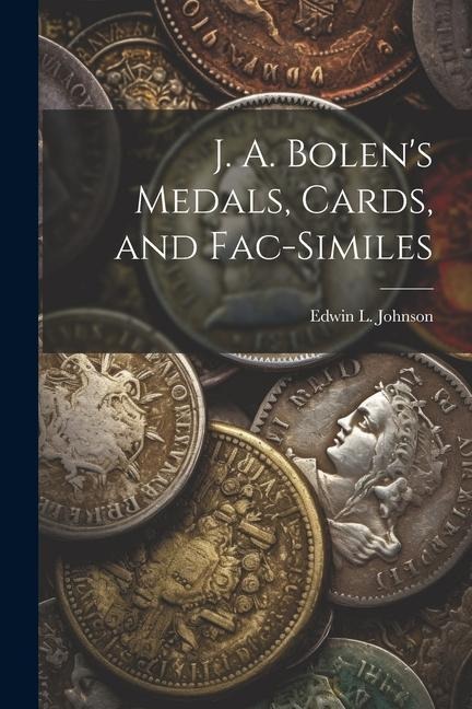 J. A. Bolens Medals, Cards, and Fac-similes