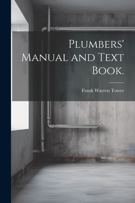 Plumbers Manual and Text Book.