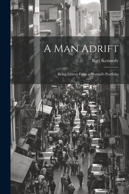 A Man Adrift; Being Leaves From a Nomads Portfolio