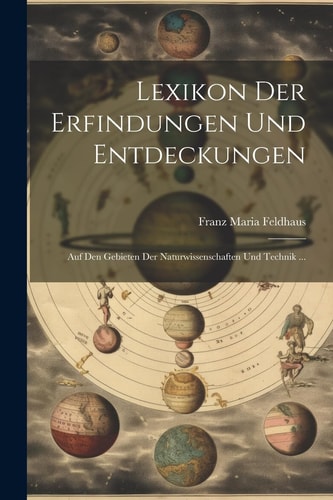 Lexikon der Erfindungen und Entdeckungen Auf den Gebieten der Naturwissenschaften und Technik ...