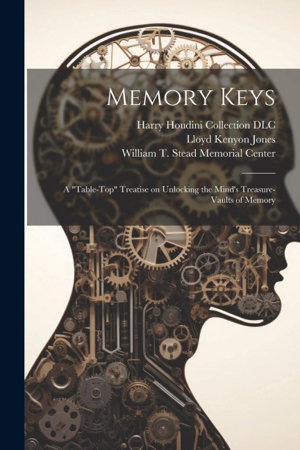 Memory Keys: A "table-top" Treatise on Unlocking the Mind's Treasure-vaults of Memory