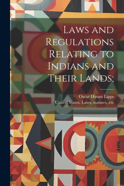 Laws and Regulations Relating to Indians and Their Lands;