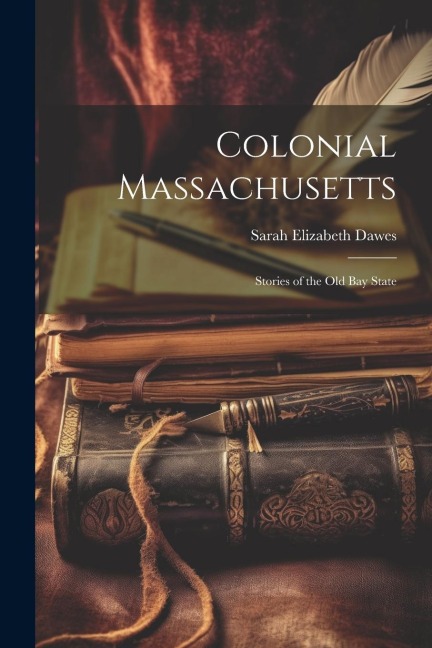 Colonial Massachusetts: Stories of the Old Bay State