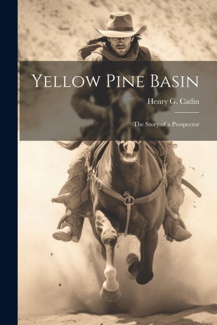 Yellow Pine Basin: The Story of a Prospector