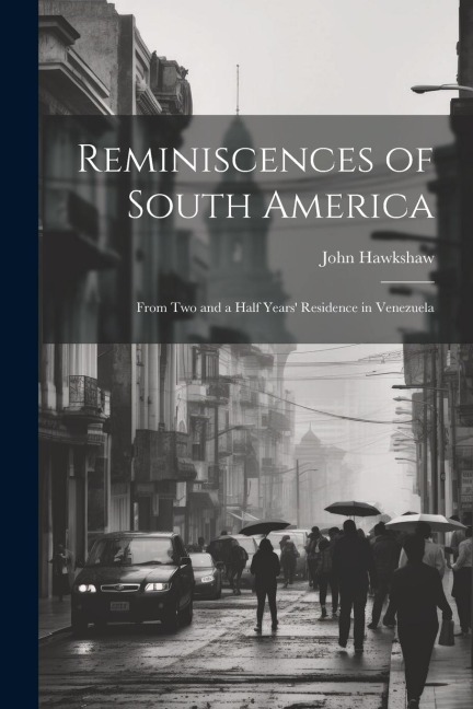 Reminiscences of South America: From Two and a Half Years Residence in Venezuela