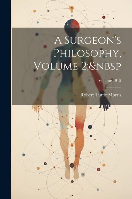 A Surgeons Philosophy, Volume 2; Volume 1915