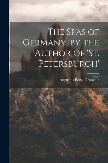 The Spas of Germany, by the Author of st. Petersburgh