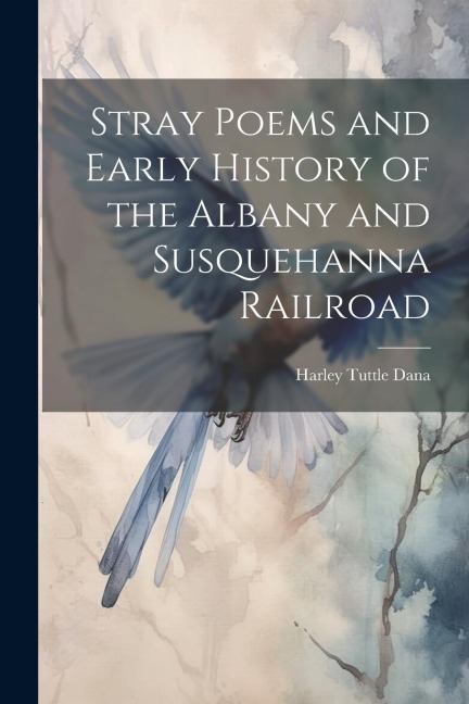 Stray Poems and Early History of the Albany and Susquehanna Railroad