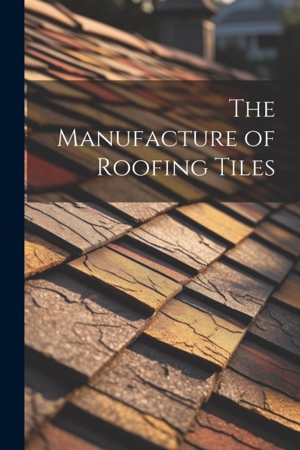 The Manufacture of Roofing Tiles
