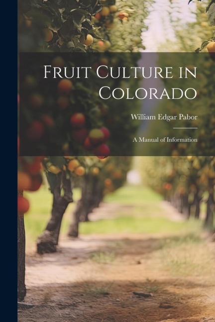 Fruit Culture in Colorado: A Manual of Information