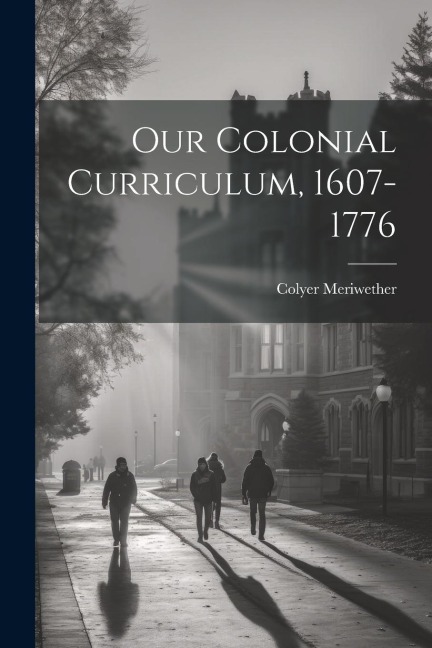 Our Colonial Curriculum, 1607-1776