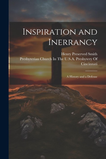 Inspiration and Inerrancy: A History and a Defense