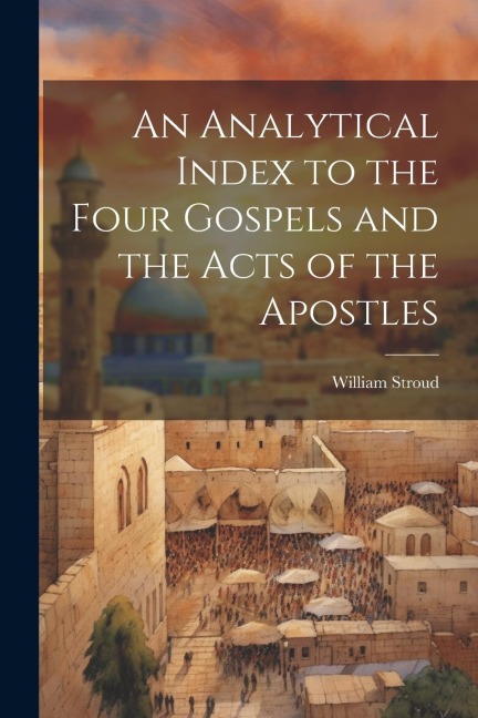 An Analytical Index to the Four Gospels and the Acts of the Apostles
