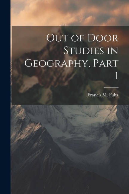 Out of Door Studies in Geography, Part 1
