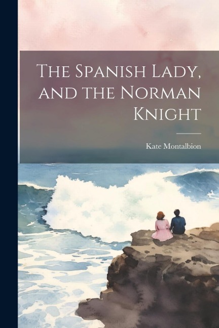 The Spanish Lady, and the Norman Knight