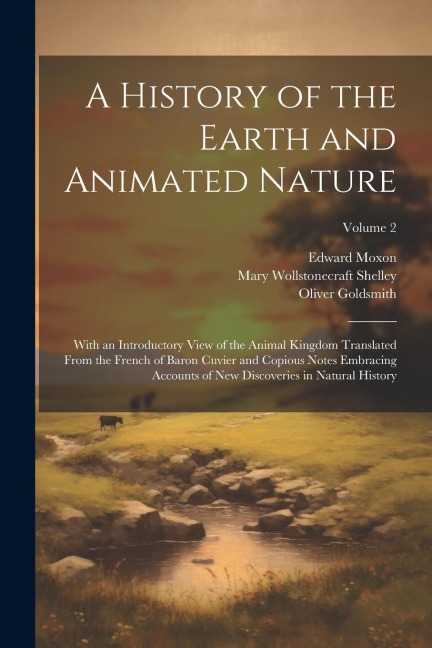 A History of the Earth and Animated Nature: With an Introductory View of the Animal Kingdom Translated From the French of Baron Cuvier and Copious Not