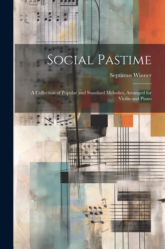 Social Pastime A Collection of Popular and Standard Melodies, Arranged for Violin and Piano