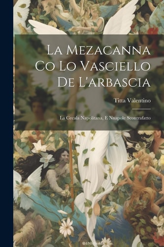 La Mezacanna Co Lo Vasciello De L'arbascia La Cecala Napolitana, E Nnapole Scontrafatto