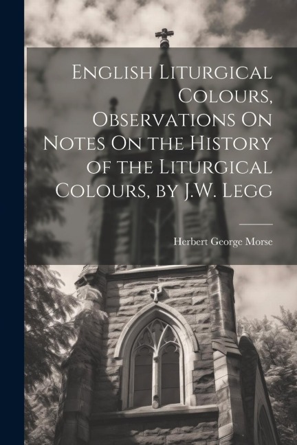 English Liturgical Colours, Observations On Notes On the History of the Liturgical Colours, by J.W. Legg