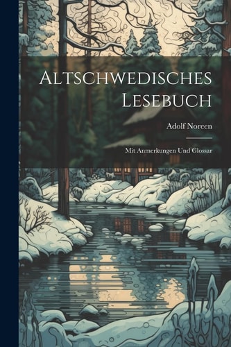 Altschwedisches Lesebuch Mit Anmerkungen Und Glossar