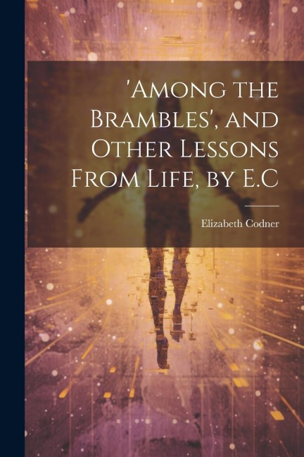 among the Brambles, and Other Lessons From Life, by E.C