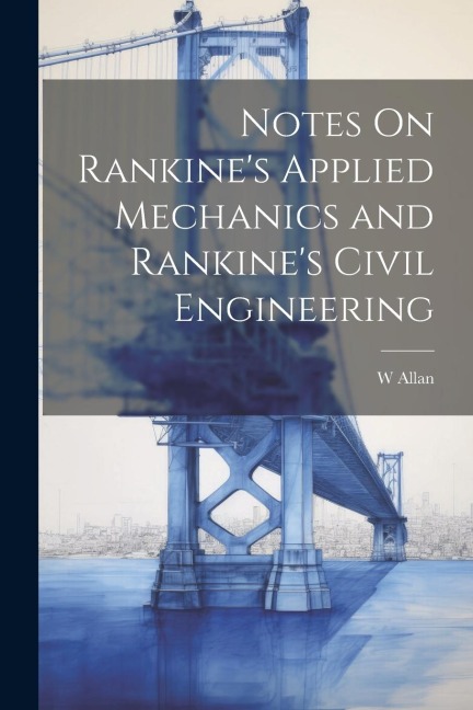 Notes On Rankines Applied Mechanics and Rankines Civil Engineering