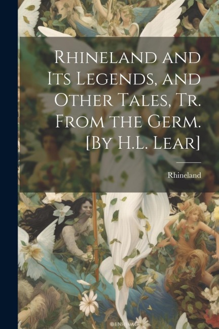 Rhineland and Its Legends, and Other Tales, Tr. From the Germ. [By H.L. Lear]