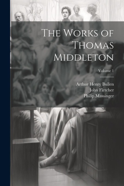 The Works of Thomas Middleton; Volume 1
