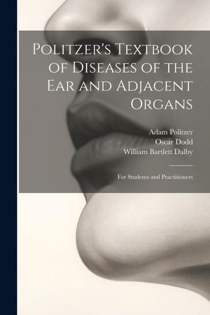 Politzers Textbook of Diseases of the Ear and Adjacent Organs: For Students and Practitioners